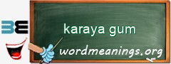 WordMeaning blackboard for karaya gum